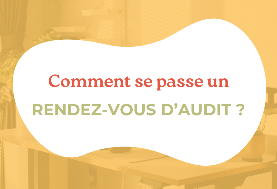 Comment se passe un rendez-vous d&rsquo;audit ?