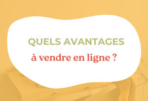 Quels avantages à vendre en ligne ?