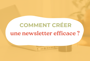 Comment créer une newsletter efficace ?