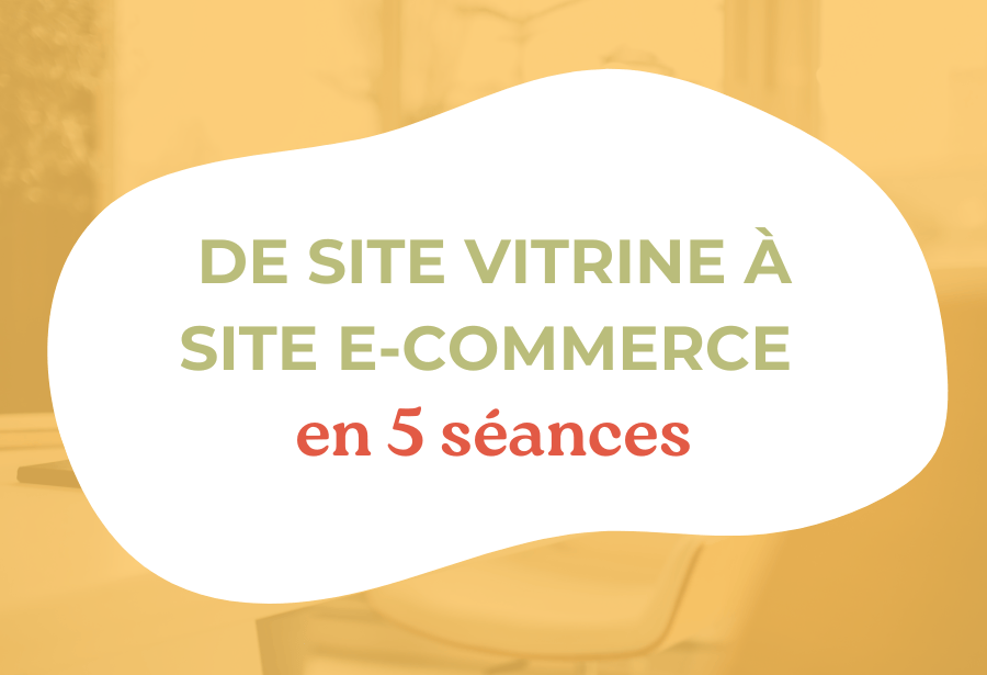 De site vitrine à e-commerce en 5 séances