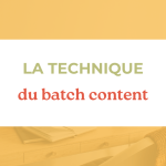Le batch content pour créer des contenus en un éclair !